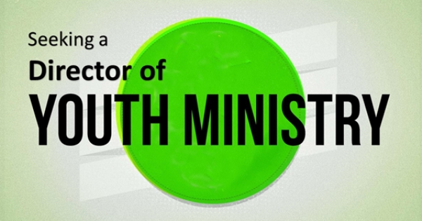 Wanted:  Full Time Director of Youth Ministry