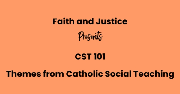 CST 101- Themes on Catholic Social Teaching