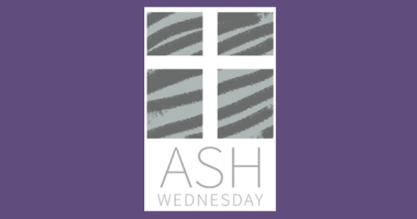 Lent Begins Ash Wednesday, March 5th